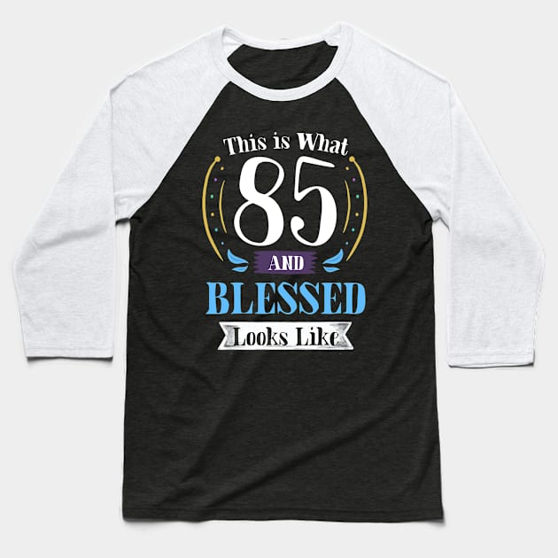 85 and Blessed T-shirt 85th Birthday Gift for Men Women Baseball T-Shirt by carasantos